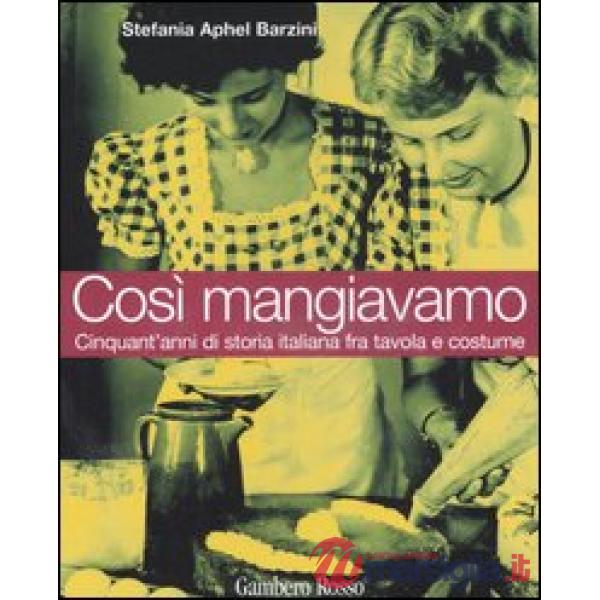 Così mangiavamo. Cinquant'anni di storia italiana fra tavola e costume