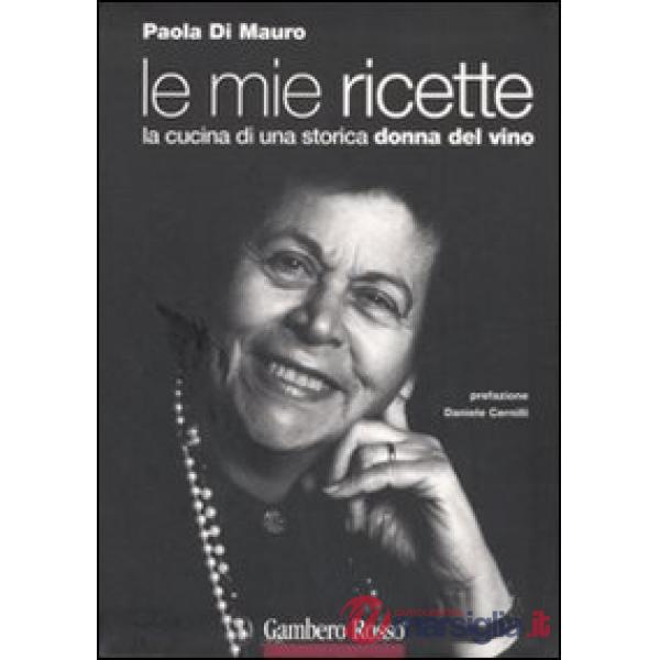 Mie ricette. La cucina di una storica donna del vino (Le)