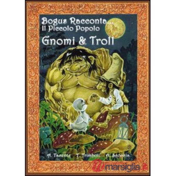 Gnomi e troll. Bogus racconta... il piccolo popolo