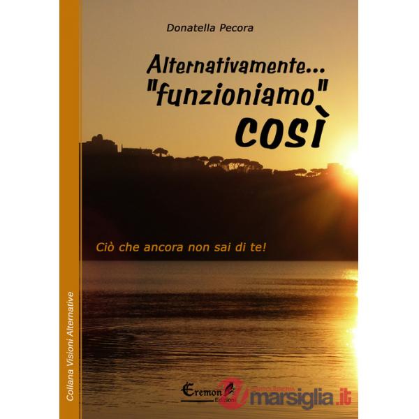 Alternativamente... «funzioniamo» così. Ciò che ancora non sai di te!