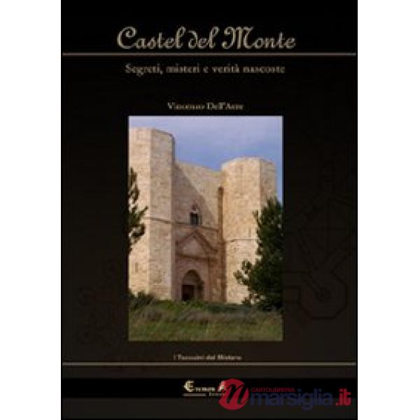 Castel del Monte. Segreti, misteri e verità nascoste