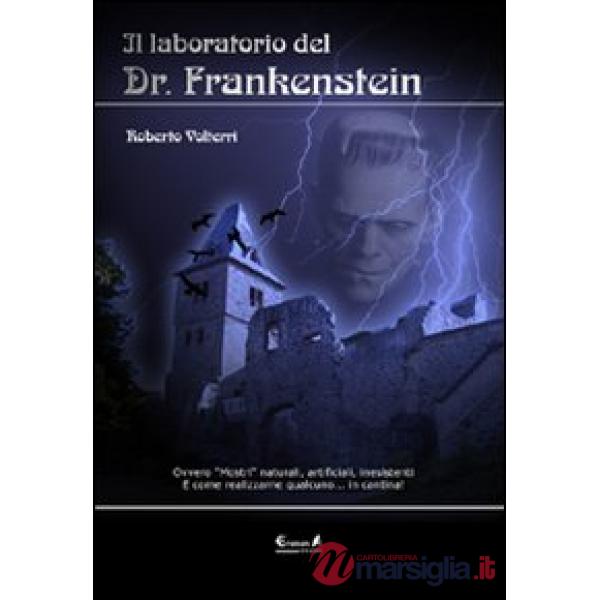 Laboratorio del dottor Frankenstein. Ovvero mostri naturali, artificiali e inesistenti (Il)