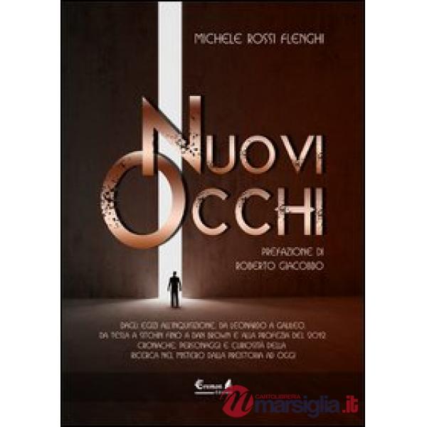 Nuovi occhi. Dagli egizi all'inquisizione, da Leonardo a Galileo, da Tesla a Sitchin fino a Dan Brown e alla profezia del 2012