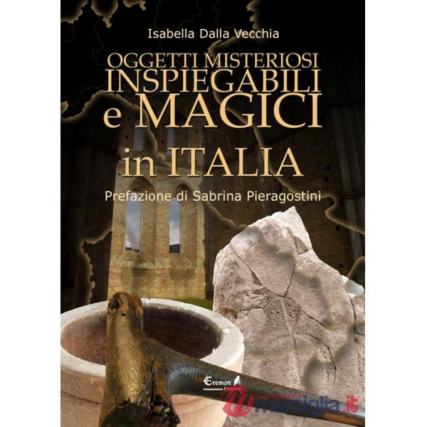 Oggetti misteriosi, inspiegabili e magici in Italia
