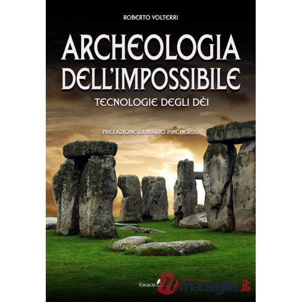 Archeologia dell'impossibile. Tecnologie degli dèi