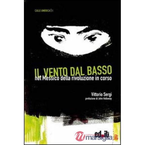 Vento dal basso. Nel Messico della rivoluzione in corso (Il)