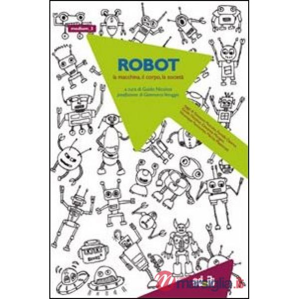 Robot. La macchina, il corpo, la società