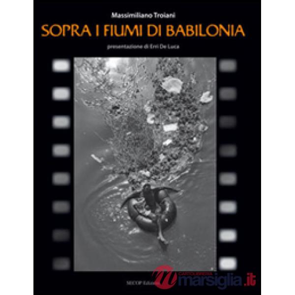 Sopra i fiumi di Babilonia. Ediz. illustrata