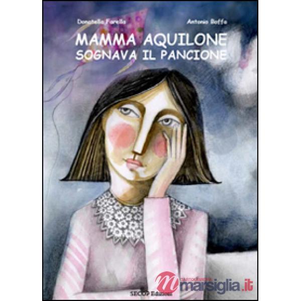 Mamma Aquilone sognava il pancione. Ediz. illustrata
