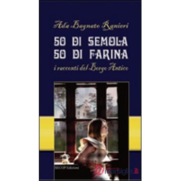 50 di semola 50 di farina. I racconti del Borgo Antico