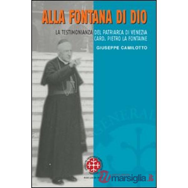 Alla fontana di Dio. La testimonianza del patriarca di Venezia Card. Pietro La F