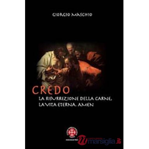 Credo. La risurrezione della carne, la vita eterna. Amen. Meditazioni patristiche su due articoli del credo