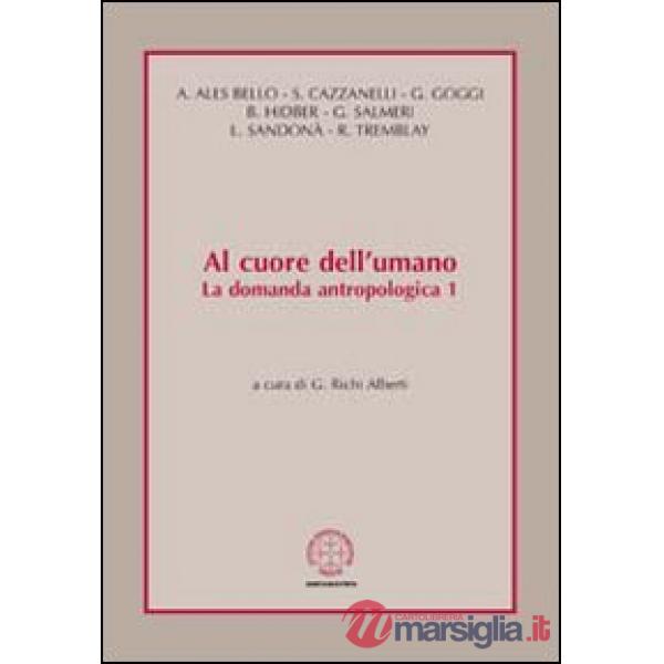 Al cuore dell'umano. La domanda antropologica. Vol. 1