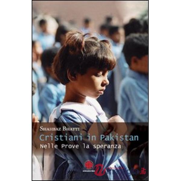 Cristiani in Pakistan. Nelle prove la speranza