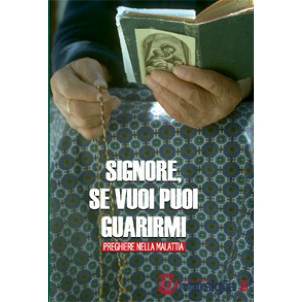 Signore se vuoi puoi guarirmi. Preghiere nella malattia