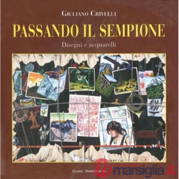Passando il Sempione. Disegni e acquerelli. Ediz. illustrata