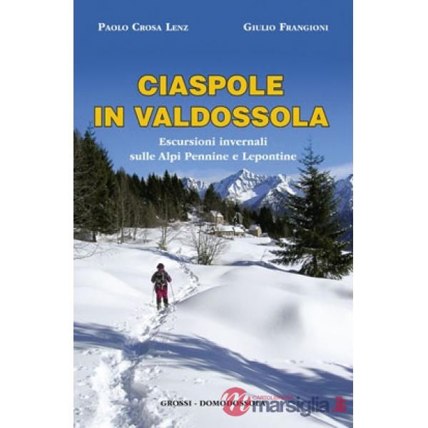 Ciaspole in Valdossola. Escursioni invernali sulle Alpi Pennine e Lepontine