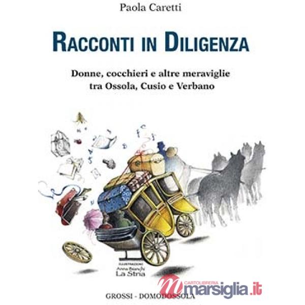 Racconti in diligenza. Donne, cocchieri e altre meraviglie tra Ossola, Cusio e Verbano