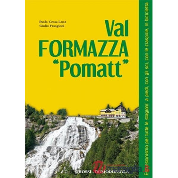 Val Formazza «pomatt». Escursionismo per tutte le stagioni: a piedi, con gli sci, con le ciaspole, in bicicletta. Ediz. illustra
