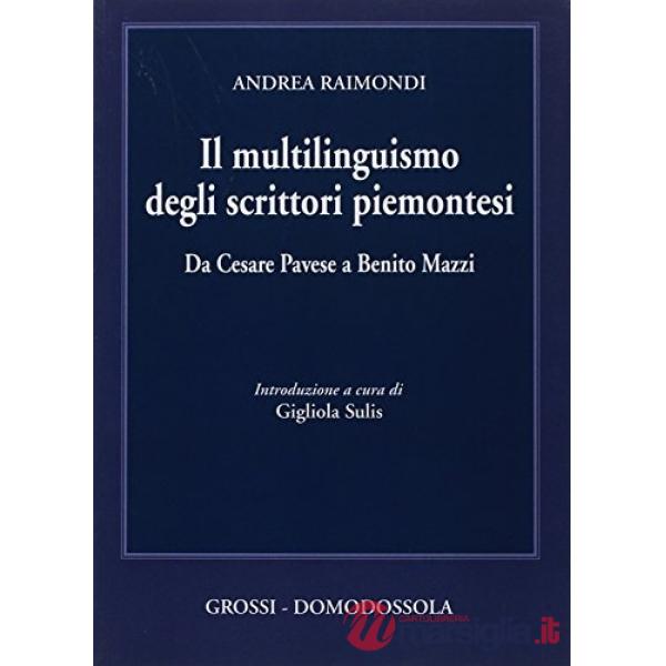 Multilinguismo degli scrittori piemontesi. Da Cesare Pavese a Benito Mazzi (Il)