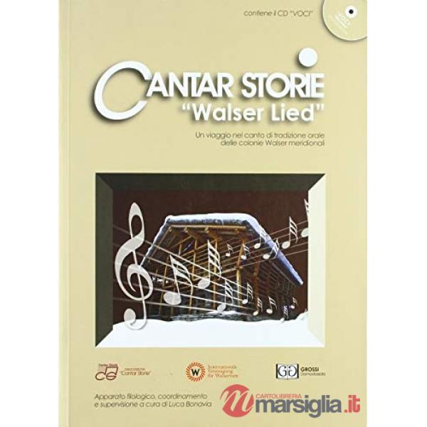 Cantar storie «Walser Lied». Un viaggio nel canto di tradizione orale delle colonie Walser meridionali. Ediz. italiana e tedesca