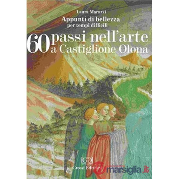 60 passi nell'arte a Castiglione Olona. Appunti di bellezza per tempi difficili