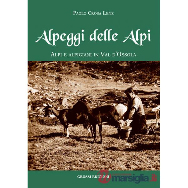 Alpeggi delle Alpi. Alpi e alpigiani in Val d'Ossola