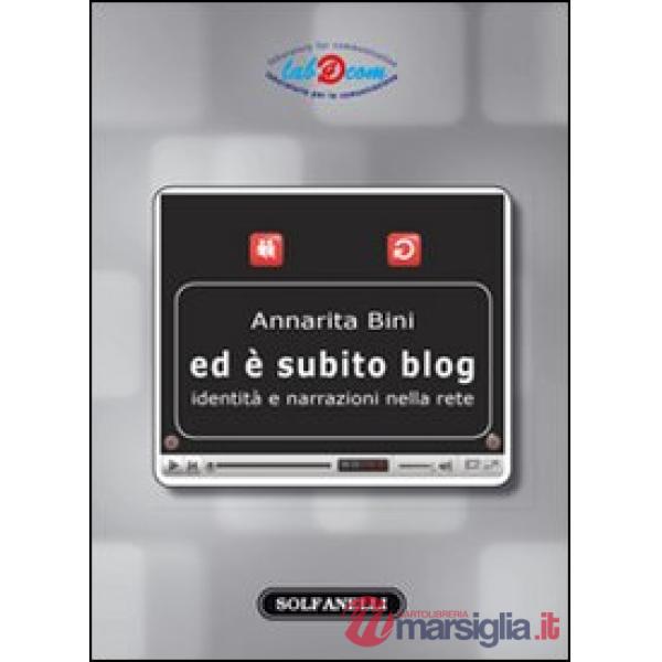 Ed è subito blog. Identità e narrazioni nella rete