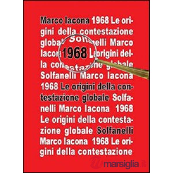 1968. Le origini della contestazione globale