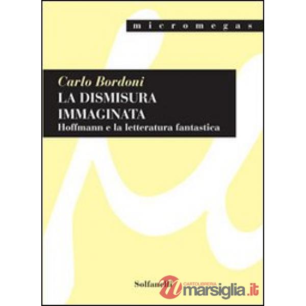 Dismisura immaginata. Hoffmann e la letteratura fantastica (La)