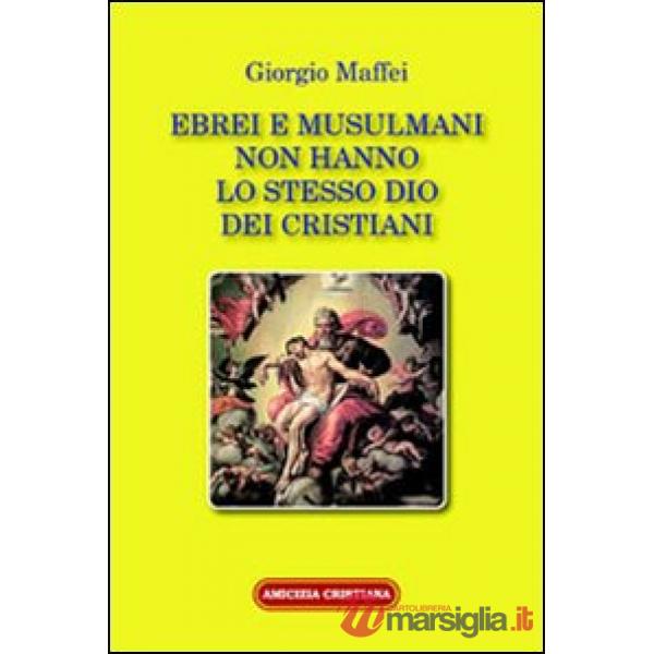 Ebrei e musulmani non hanno lo stesso dio dei crisitani