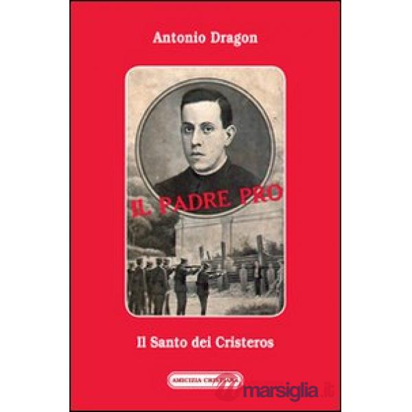 Padre Pro. Il santo dei cristeros (Il)