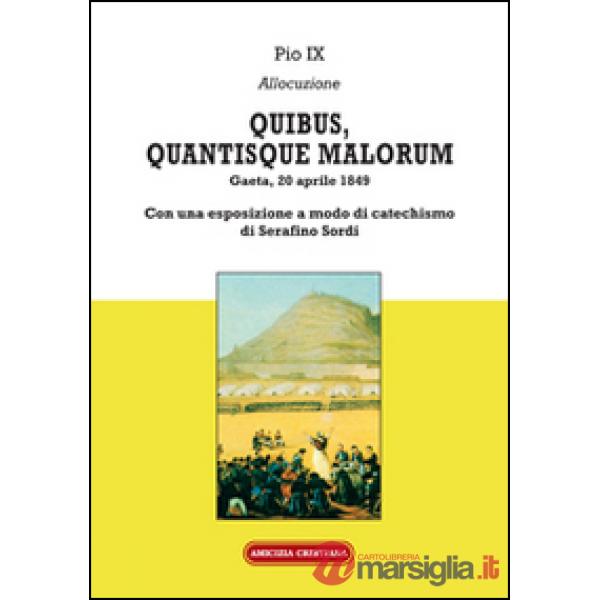 Quibus, quantisque malorum. Con una esposizione a modo di catechismo di Serafino Sordi