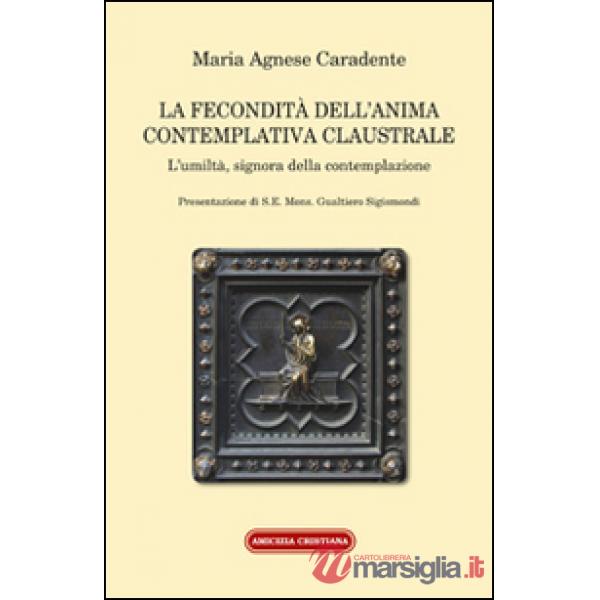 Fecondità dell'anima contemplativa claustrale. L'umiltà, signora della contemplazione (La)