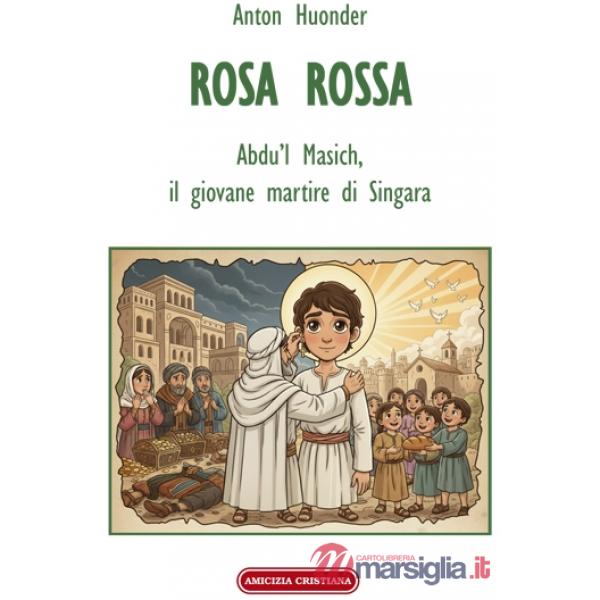 Rosa rossa. Abdu'l Masich, il giovane martire di Singara