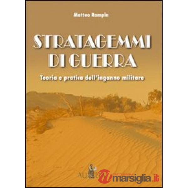 Stratagemmi di guerra. Teoria e pratica dell'inganno militare