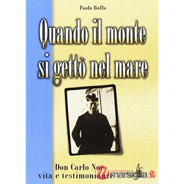 Quando il monte si gettò nel mare. Don Carlo Noè vita e testimonianze