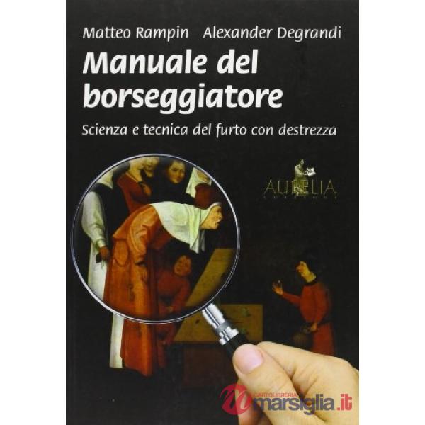 Manuale del borseggiatore. Scienza e tecnica del furto con destrezza
