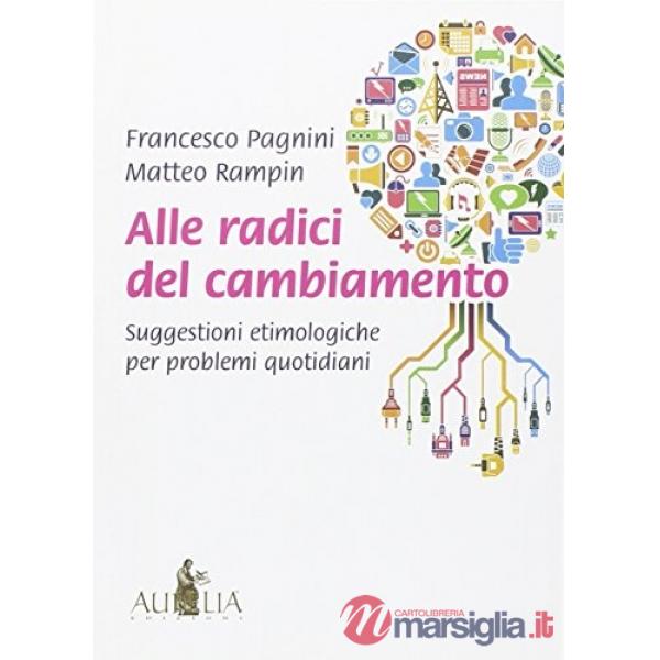 Alle radici del cambiamento. Suggestioni etimologiche per problemi quotidiani