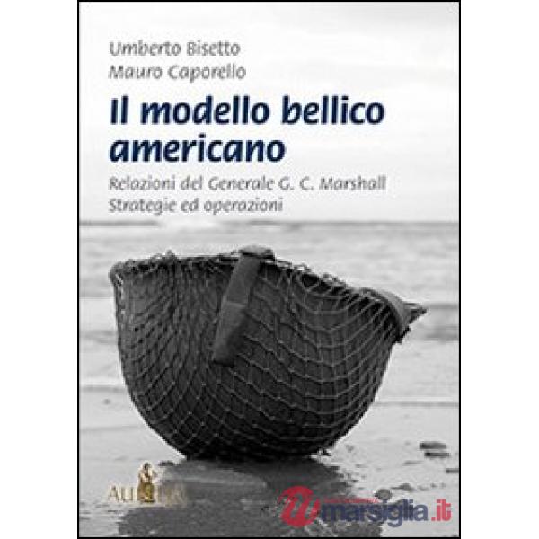 Modello bellico americano. Relazioni del generale G. C. Marshall. Strategie ed o