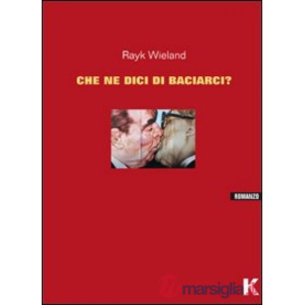 Che ne dici di baciarci?