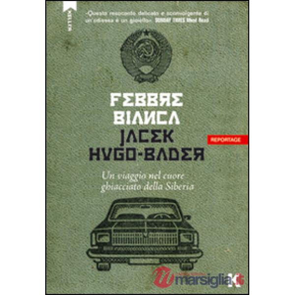 Febbre bianca. Un viaggio nel cuore di ghiaccio della Siberia