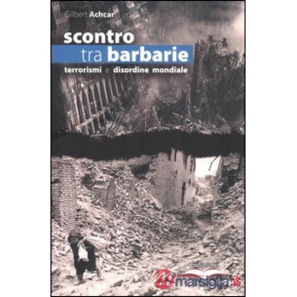 Scontro tra barbarie. Terrorismi e disordine mondiale