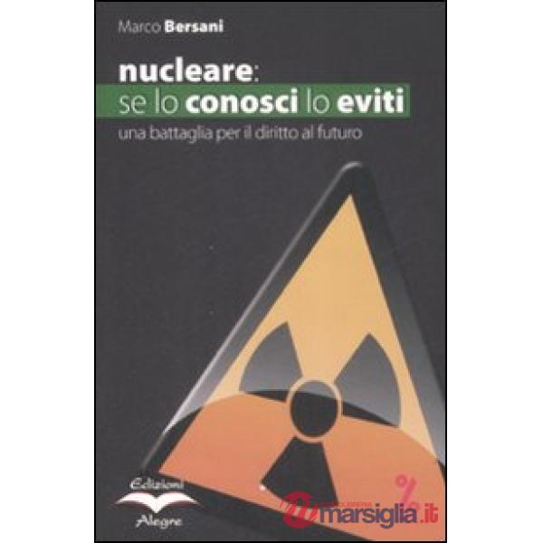Nucleare: se lo conosci lo eviti. Una battaglia per il diritto al futuro