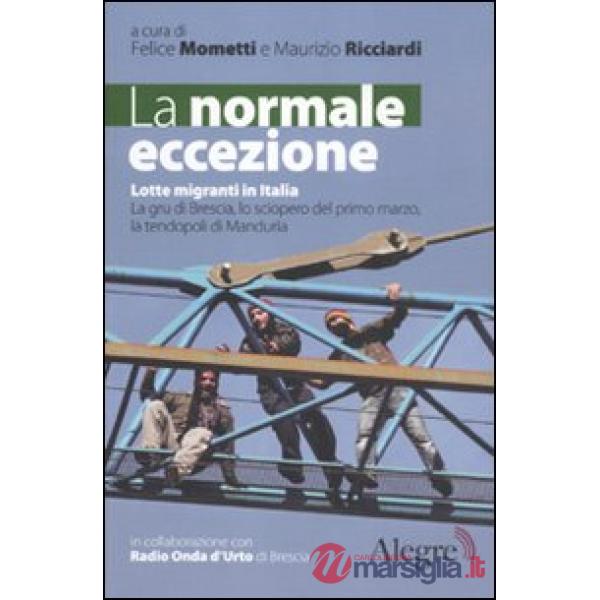 Normale eccezione. Lotte migranti in Italia. La gru di Brescia, lo sciopero del primo marzo, la tendopoli di Manduria (La)