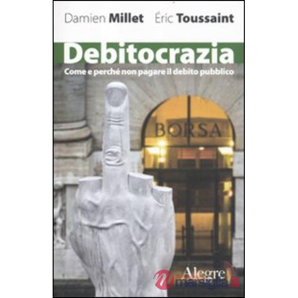 Debitocrazia. Come e perché non pagare il debito pubblico