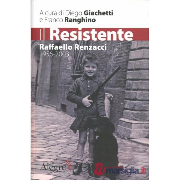 Resistente. Raffaello Renzacci 1956-2003 (Il)