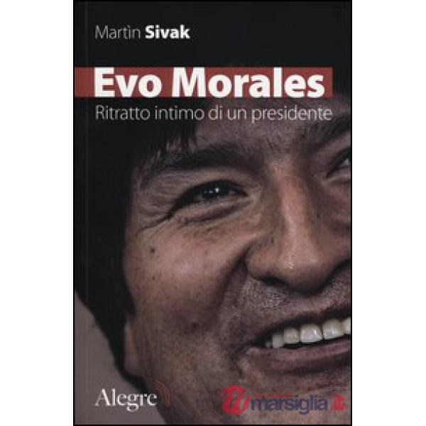 Evo Morales. Ritratto intimo di un presidente