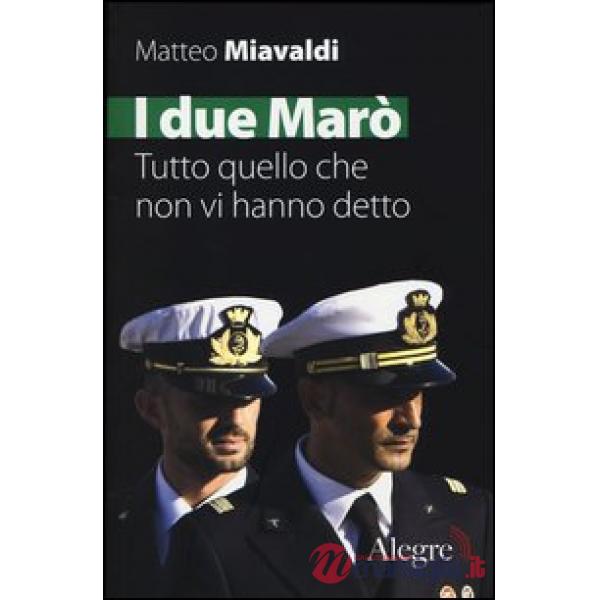 Due Marò. Tutto quello che non vi hanno detto (I)