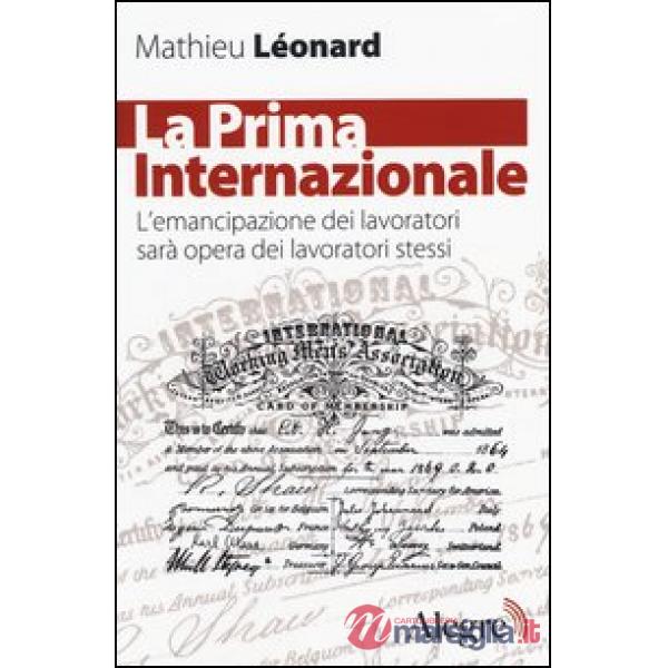 Prima Internazionale. L'emancipazionei dei lavoratori sarà opera dei lavoratori stessi (La)